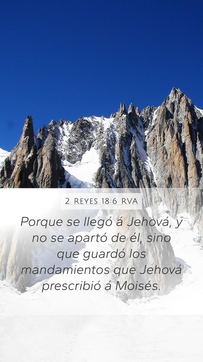 2 Reyes 18:6 RVA Mobile Phone Wallpaper - Porque se llegó á Jehová, y no se apartó de - Mobile Bible Verse Wallpaper