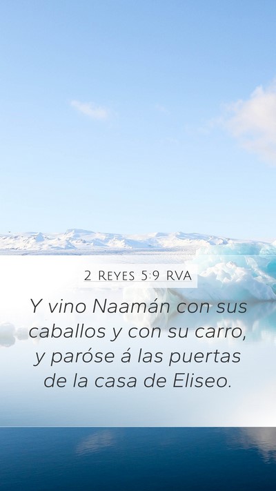 2 Reyes 5:9 RVA Mobile Phone Wallpaper - Y vino Naamán con sus caballos y con su carro, y - Mobile Bible Verse Wallpaper