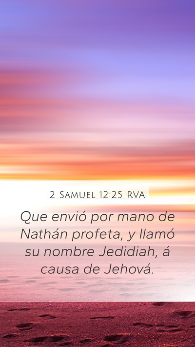 2 Samuel 12:25 RVA Mobile Phone Wallpaper - Que envió por mano de Nathán profeta, y llamó - Mobile Bible Verse Wallpaper