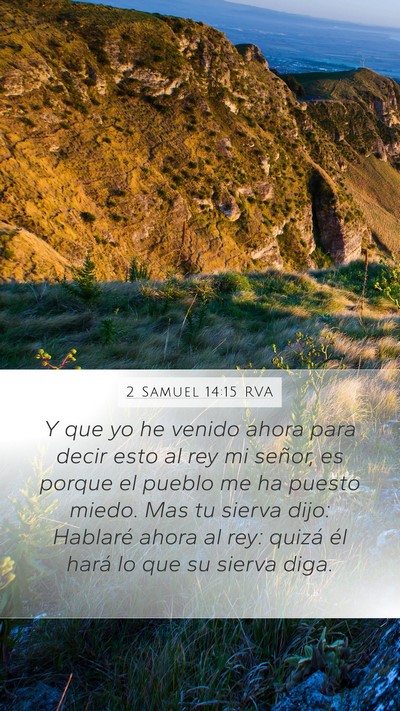 2 Samuel 14:15 RVA Mobile Phone Wallpaper - Y que yo he venido ahora para decir esto al rey - Mobile Bible Verse Wallpaper