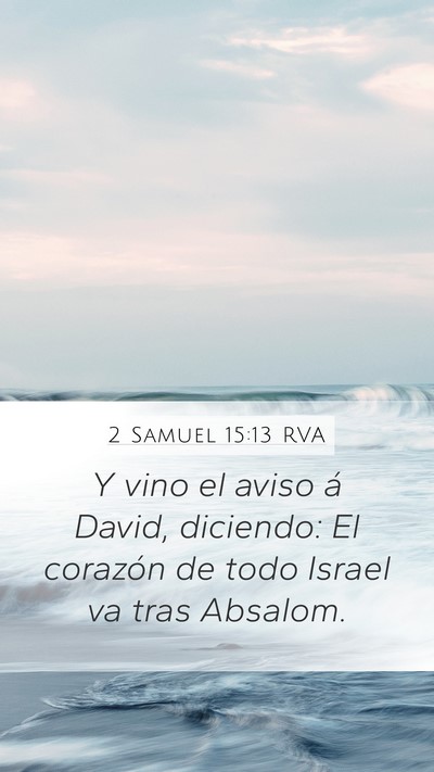 2 Samuel 15:13 RVA Mobile Phone Wallpaper - Y vino el aviso á David, diciendo: El corazón - Mobile Bible Verse Wallpaper