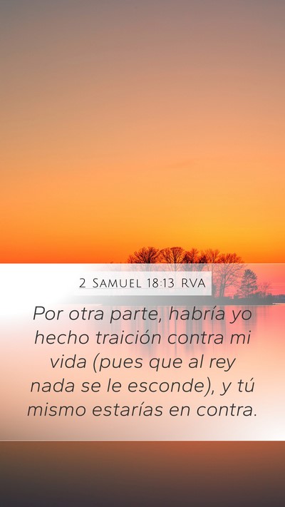 2 Samuel 18:13 RVA Mobile Phone Wallpaper - Por otra parte, habría yo hecho traición contra - Mobile Bible Verse Wallpaper