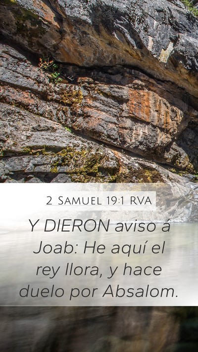 2 Samuel 19:1 RVA Mobile Phone Wallpaper - Y DIERON aviso á Joab: He aquí el rey llora, y - Mobile Bible Verse Wallpaper
