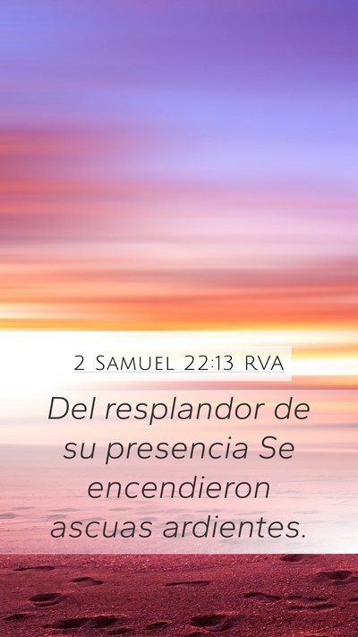 2 Samuel 22:13 RVA Mobile Phone Wallpaper - Del resplandor de su presencia Se encendieron - Mobile Bible Verse Wallpaper