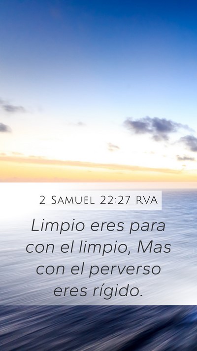 2 Samuel 22:27 RVA Mobile Phone Wallpaper - Limpio eres para con el limpio, Mas con el - Mobile Bible Verse Wallpaper