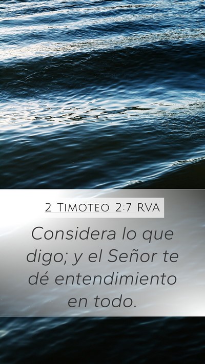 2 Timoteo 2:7 RVA Mobile Phone Wallpaper - Considera lo que digo; y el Señor te dé - Mobile Bible Verse Wallpaper