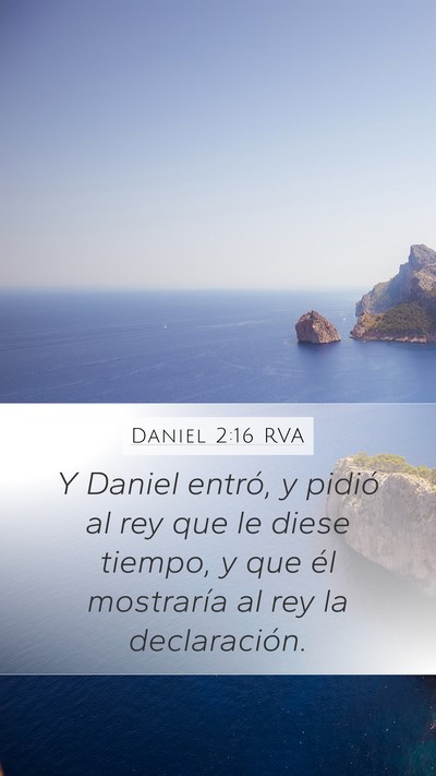 Daniel 2:16 RVA Mobile Phone Wallpaper - Y Daniel entró, y pidió al rey que le diese - Mobile Bible Verse Wallpaper