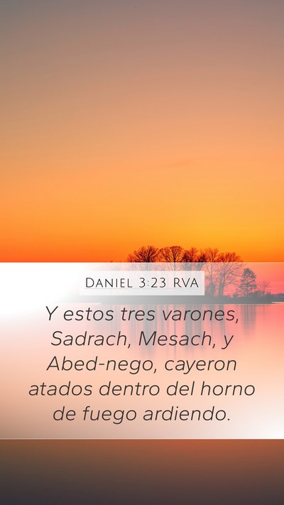 Daniel 3:23 RVA Mobile Phone Wallpaper - Y estos tres varones, Sadrach, Mesach, y - Mobile Bible Verse Wallpaper