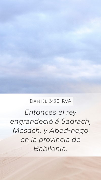 Daniel 3:30 RVA Mobile Phone Wallpaper - Entonces el rey engrandeció á Sadrach, Mesach, - Mobile Bible Verse Wallpaper