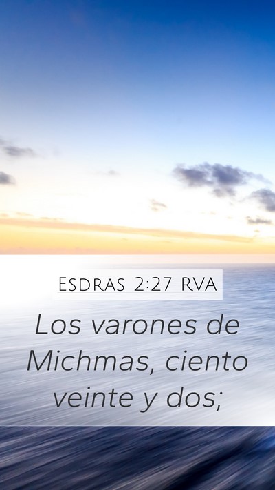 Esdras 2:27 RVA Mobile Phone Wallpaper - Los varones de Michmas, ciento veinte y - Mobile Bible Verse Wallpaper