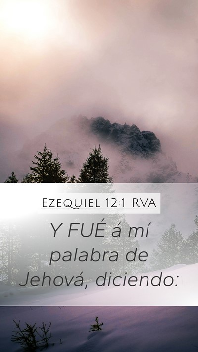 Ezequiel 12:1 RVA Mobile Phone Wallpaper - Y FUÉ á mí palabra de Jehová, - Mobile Bible Verse Wallpaper