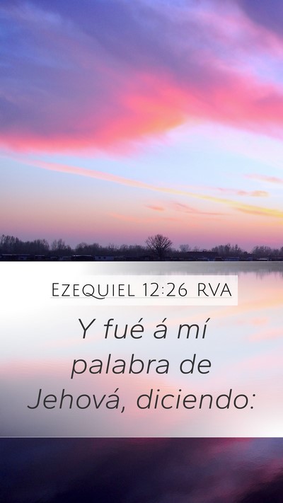 Ezequiel 12:26 RVA Mobile Phone Wallpaper - Y fué á mí palabra de Jehová, - Mobile Bible Verse Wallpaper