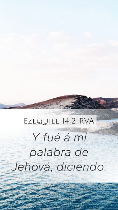 Ezequiel 14:2 RVA Mobile Phone Wallpaper - Y fué á mí palabra de Jehová, - Mobile Bible Verse Wallpaper