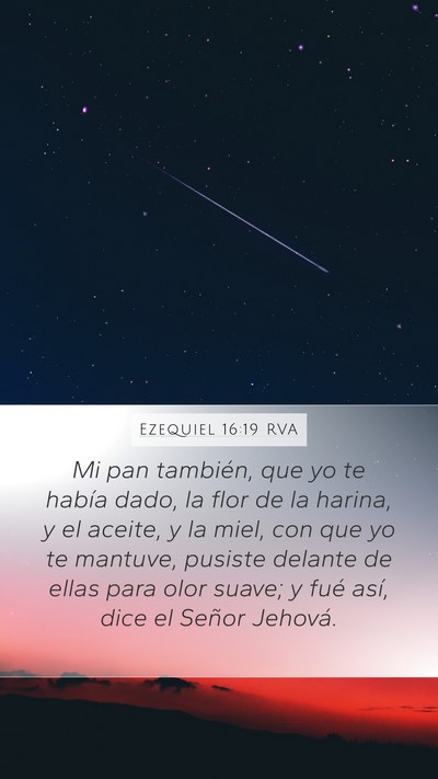 Ezequiel 16:19 RVA Mobile Phone Wallpaper - Mi pan también, que yo te había dado, la flor - Mobile Bible Verse Wallpaper