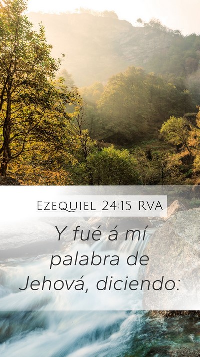 Ezequiel 24:15 RVA Mobile Phone Wallpaper - Y fué á mí palabra de Jehová, - Mobile Bible Verse Wallpaper