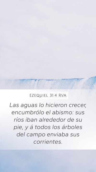 Ezequiel 31:4 RVA Mobile Phone Wallpaper - Las aguas lo hicieron crecer, encumbrólo el - Mobile Bible Verse Wallpaper