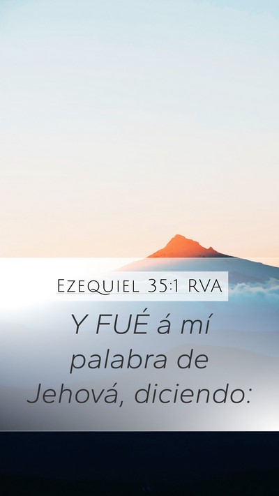 Ezequiel 35:1 RVA Mobile Phone Wallpaper - Y FUÉ á mí palabra de Jehová, - Mobile Bible Verse Wallpaper