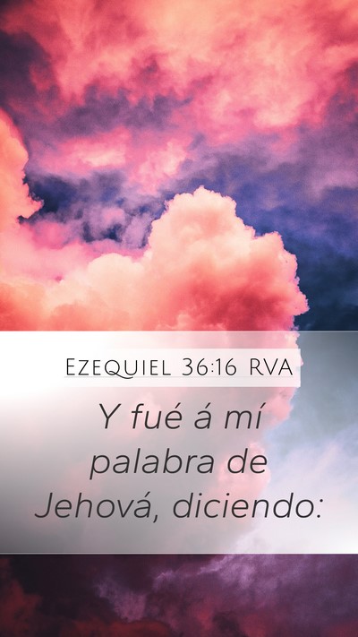 Ezequiel 36:16 RVA Mobile Phone Wallpaper - Y fué á mí palabra de Jehová, - Mobile Bible Verse Wallpaper