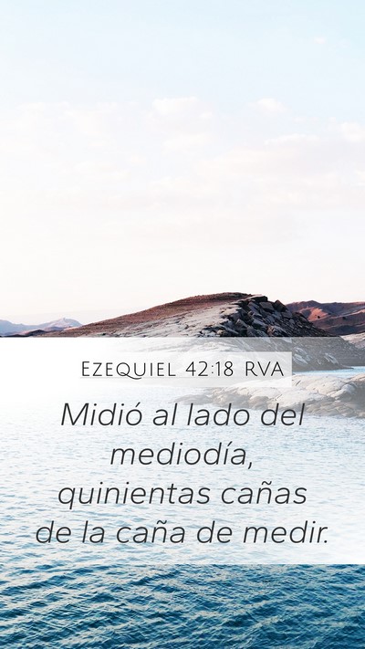 Ezequiel 42:18 RVA Mobile Phone Wallpaper - Midió al lado del mediodía, quinientas cañas - Mobile Bible Verse Wallpaper