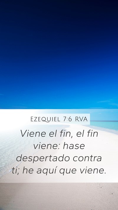 Ezequiel 7:6 RVA Mobile Phone Wallpaper - Viene el fin, el fin viene: hase despertado - Mobile Bible Verse Wallpaper