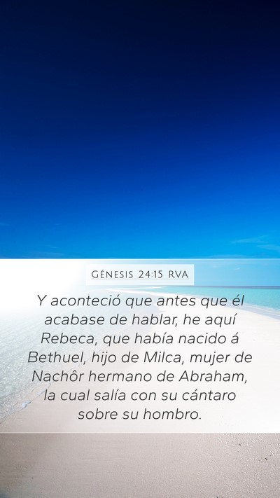 Génesis 24:15 RVA Mobile Phone Wallpaper - Y aconteció que antes que él acabase de hablar, - Mobile Bible Verse Wallpaper