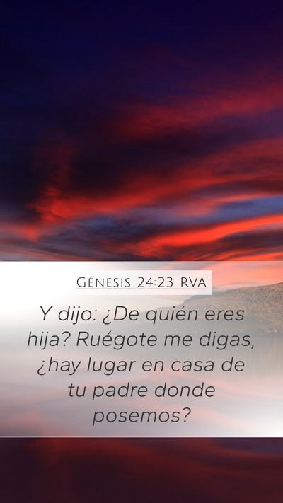 Génesis 24:23 RVA Mobile Phone Wallpaper - Y dijo: ¿De quién eres hija? Ruégote me digas, - Mobile Bible Verse Wallpaper