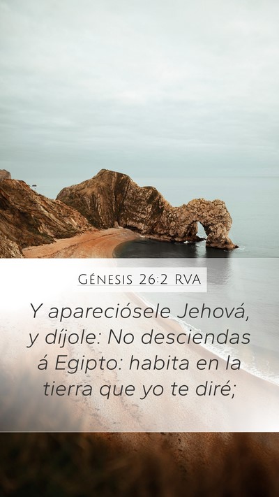 Génesis 26:2 RVA Mobile Phone Wallpaper - Y apareciósele Jehová, y díjole: No desciendas - Mobile Bible Verse Wallpaper