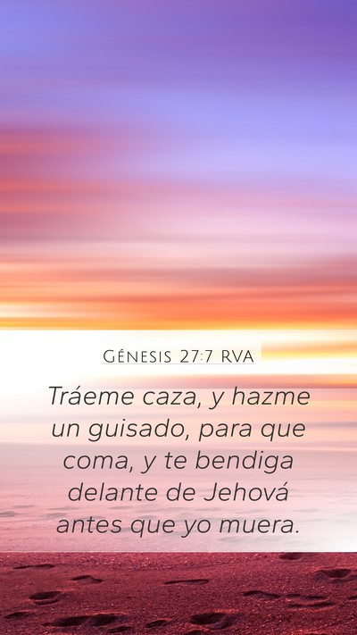 Génesis 27:7 RVA Mobile Phone Wallpaper - Tráeme caza, y hazme un guisado, para que coma, - Mobile Bible Verse Wallpaper