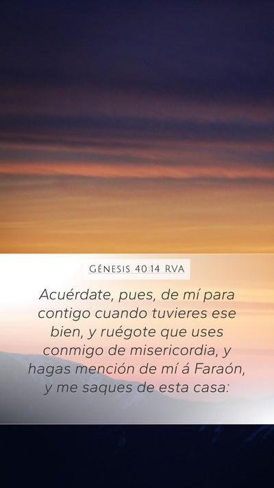 Génesis 40:14 RVA Mobile Phone Wallpaper - Acuérdate, pues, de mí para contigo cuando - Mobile Bible Verse Wallpaper