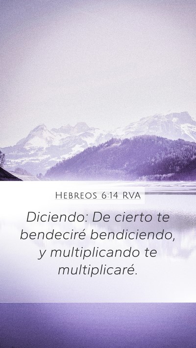 Hebreos 6:14 RVA Mobile Phone Wallpaper - Diciendo: De cierto te bendeciré bendiciendo, y - Mobile Bible Verse Wallpaper