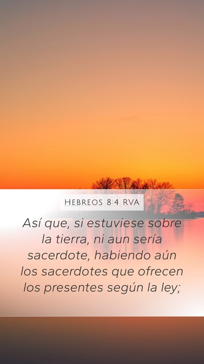 Hebreos 8:4 RVA Mobile Phone Wallpaper - Así que, si estuviese sobre la tierra, ni aun - Mobile Bible Verse Wallpaper