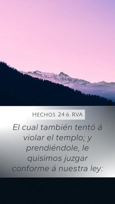Hechos 24:6 RVA Mobile Phone Wallpaper - El cual también tentó á violar el templo; y - Mobile Bible Verse Wallpaper