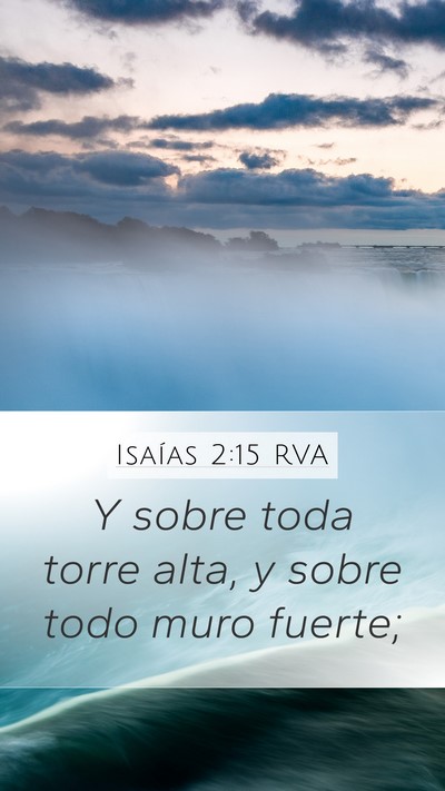 Isaías 2:15 RVA Mobile Phone Wallpaper - Y sobre toda torre alta, y sobre todo muro - Mobile Bible Verse Wallpaper
