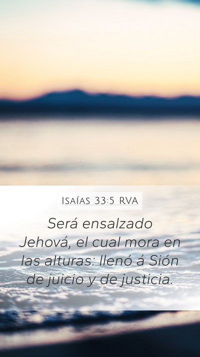 Isaías 33:5 RVA Mobile Phone Wallpaper - Será ensalzado Jehová, el cual mora en las - Mobile Bible Verse Wallpaper