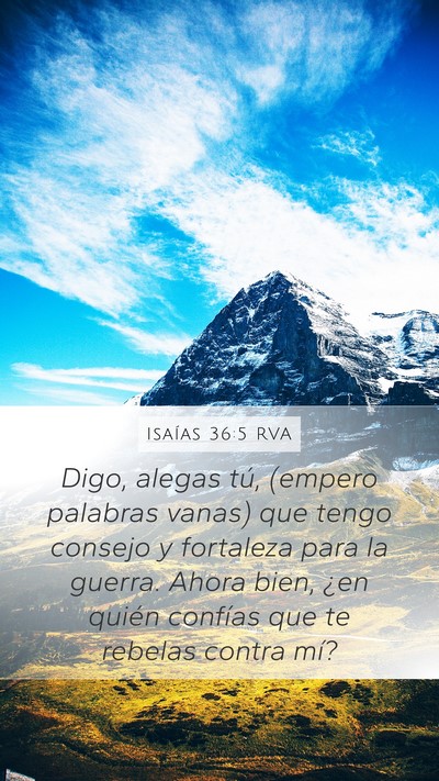 Isaías 36:5 RVA Mobile Phone Wallpaper - Digo, alegas tú, (empero palabras vanas) que - Mobile Bible Verse Wallpaper
