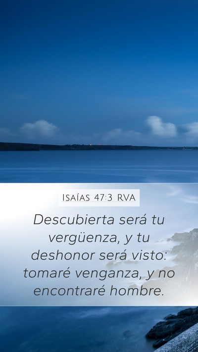 Isaías 47:3 RVA Mobile Phone Wallpaper - Descubierta será tu vergüenza, y tu deshonor - Mobile Bible Verse Wallpaper