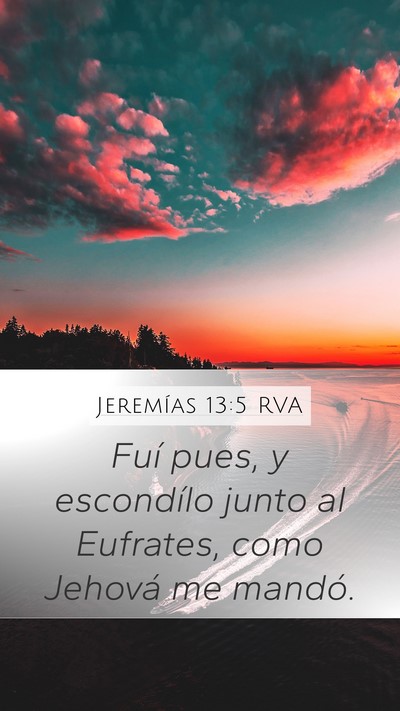 Jeremías 13:5 RVA Mobile Phone Wallpaper - Fuí pues, y escondílo junto al Eufrates, como - Mobile Bible Verse Wallpaper