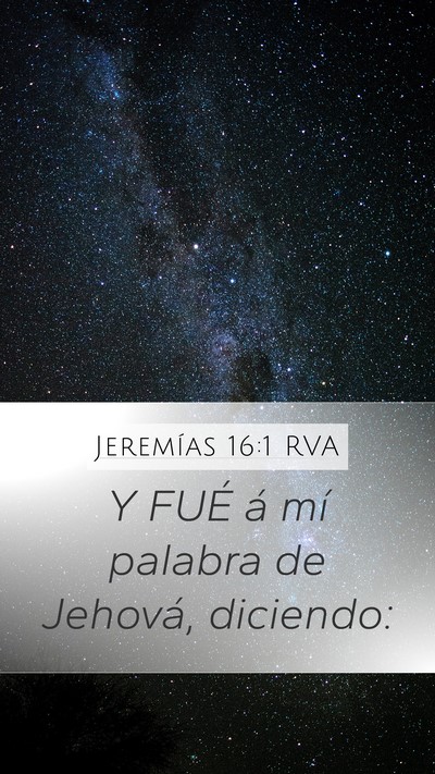Jeremías 16:1 RVA Mobile Phone Wallpaper - Y FUÉ á mí palabra de Jehová, - Mobile Bible Verse Wallpaper