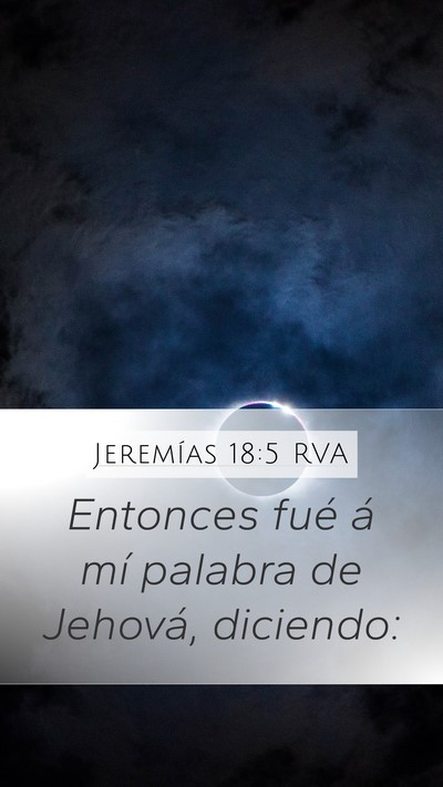 Jeremías 18:5 RVA Mobile Phone Wallpaper - Entonces fué á mí palabra de Jehová, - Mobile Bible Verse Wallpaper