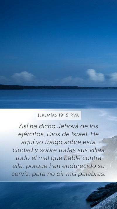 Jeremías 19:15 RVA Mobile Phone Wallpaper - Así ha dicho Jehová de los ejércitos, Dios de - Mobile Bible Verse Wallpaper