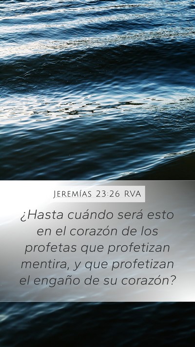 Jeremías 23:26 RVA Mobile Phone Wallpaper - ¿Hasta cuándo será esto en el corazón de los - Mobile Bible Verse Wallpaper