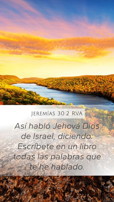Jeremías 30:2 RVA Mobile Phone Wallpaper - Así habló Jehová Dios de Israel, diciendo: - Mobile Bible Verse Wallpaper