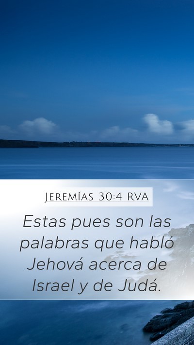 Jeremías 30:4 RVA Mobile Phone Wallpaper - Estas pues son las palabras que habló Jehová - Mobile Bible Verse Wallpaper