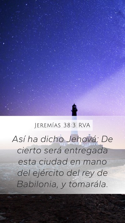Jeremías 38:3 RVA Mobile Phone Wallpaper - Así ha dicho Jehová: De cierto será entregada - Mobile Bible Verse Wallpaper