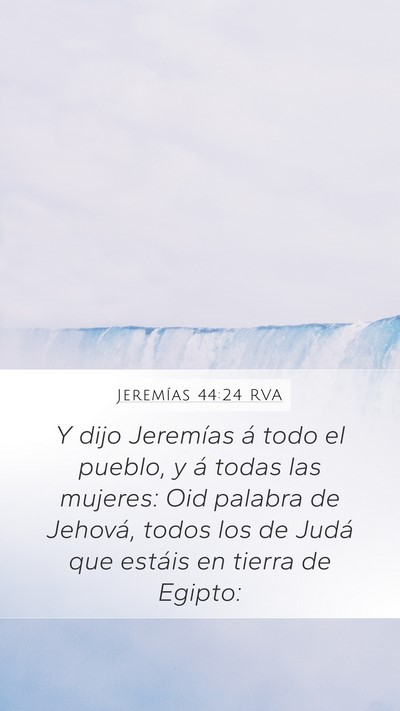 Jeremías 44:24 RVA Mobile Phone Wallpaper - Y dijo Jeremías á todo el pueblo, y á todas - Mobile Bible Verse Wallpaper