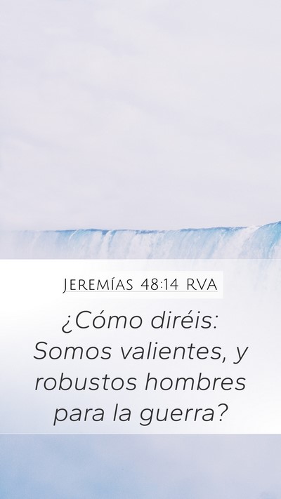 Jeremías 48:14 RVA Mobile Phone Wallpaper - ¿Cómo diréis: Somos valientes, y robustos - Mobile Bible Verse Wallpaper