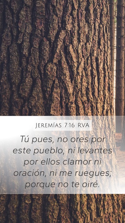 Jeremías 7:16 RVA Mobile Phone Wallpaper - Tú pues, no ores por este pueblo, ni levantes - Mobile Bible Verse Wallpaper