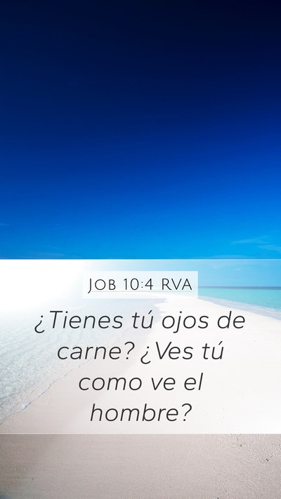 Job 10:4 RVA Mobile Phone Wallpaper - ¿Tienes tú ojos de carne? ¿Ves tú como ve el - Mobile Bible Verse Wallpaper