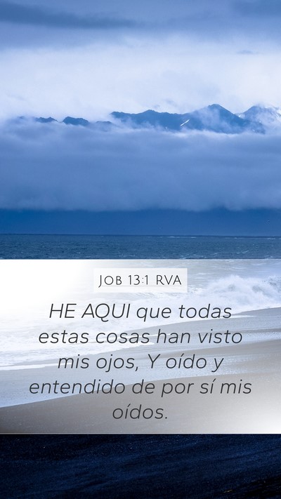 Job 13:1 RVA Mobile Phone Wallpaper - HE AQUI que todas estas cosas han visto mis ojos, - Mobile Bible Verse Wallpaper
