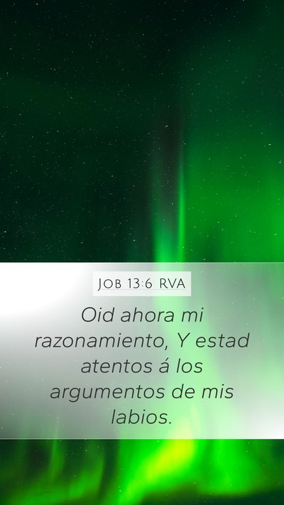 Job 13:6 RVA Mobile Phone Wallpaper - Oid ahora mi razonamiento, Y estad atentos á los - Mobile Bible Verse Wallpaper